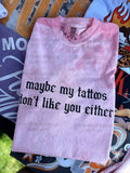 Tattoos don’t like you