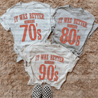 Better in (70’s 80’s 90’s)