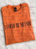 I could be meaner