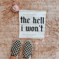 The hell I won’t